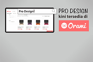 PRODUK PRO DESIGN KINI ADA DI ORAMI